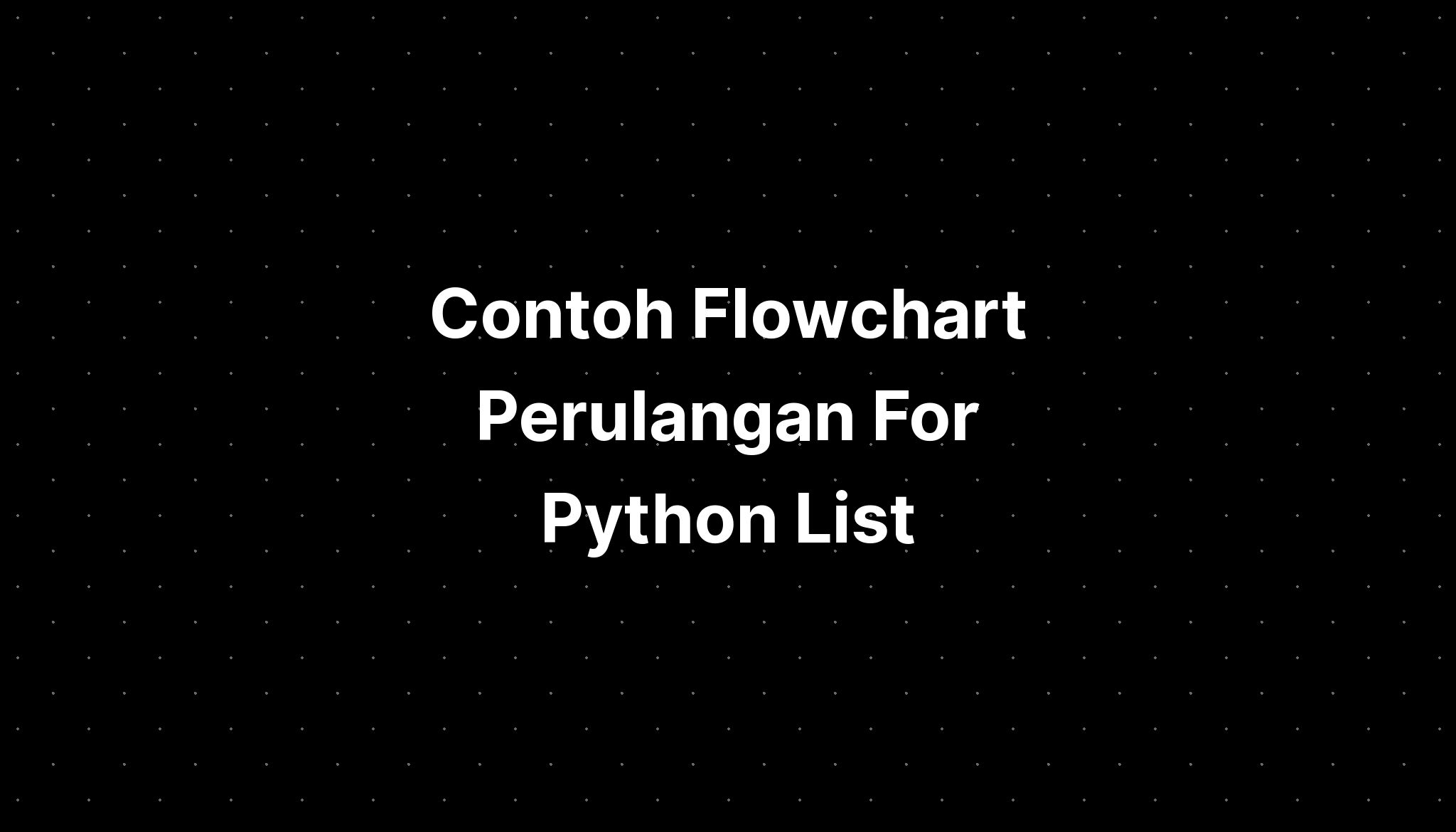 Contoh Flowchart Perulangan For Python List Imagesee